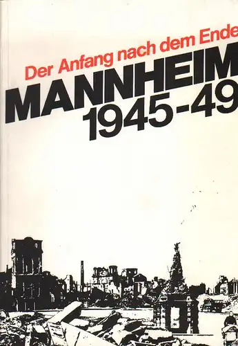 Peters, Christian: Der Anfang nach dem Ende. Mannheim 1945-49. (Sonderveröffentlichung des Stadtarchivs Mannheim 12). 
