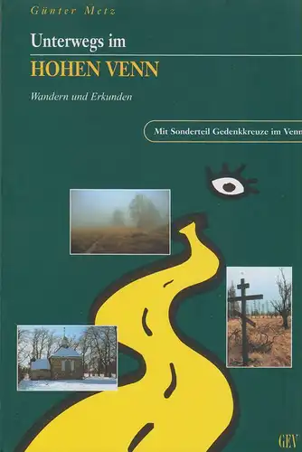 Metz, Günter: Unterwegs im Hohen Venn.  Wandern und Erkunden. (Bd. 1). Mit Sonderteil Gedenkkreuze im Venn. 