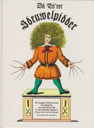 Hoffmann, Heinrich: Dä Tri'rer Sdruwelpidder. (Ön dar Tri'rer Spraoch von Maria-Anna Müller). (Stuwwelpeter in Mundart). 