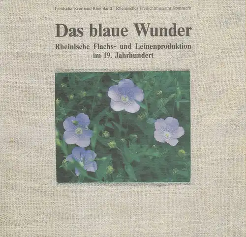 Harzheim, Gabriele: Das blaue Wunder. Rheinische Flachs- und Leinenproduktion im 19. Jahrhundert. (Schriften des Rheinischen Freilichtmuseums und Landesmuseum für Volkskunde in Kommern Nr. 35). 