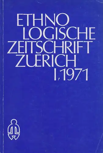 Universität Zürich Sammlung für Völkerkunde (Hrsg.): Ethnologische Zeitschrift, Zürich : EZZ ; eine Zeitschr. d. Sammlung für Völkerkunde d. Universität Zürich. I, 1971. (apart). 