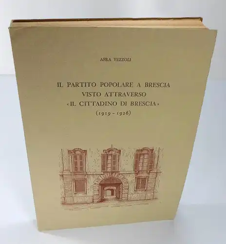 Vezzoli, Afra: Il partito popolare a Brescia visto attraverso "Il cittadino di Brescia". (1919 - 1926). (Commentari dell'Ateneo di Brescia, 64). 