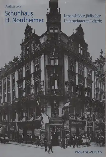 Lorz, Andrea: Schuhhaus H. Nordheimer. Lebensbilder jüdischer Unternehmer in Leipzig. (Veröffentlichungen des Stadtgeschichtlichen Museums Leipzig). 