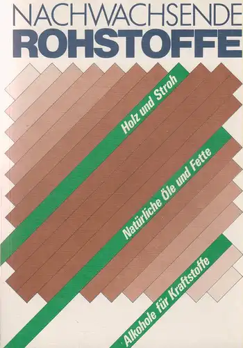 Arbeitsgemeinschaft Nachwachsende Rohstoffe bei der Verbindungsstelle Landwirtschaft-Industrie e. V. (Hrsg.) / Albrecht, Wilhelm [Bearb.]: Nachwachsende Rohstoffe. Holz und Stroh, natürliche Öle und Fette, Alkohole für Kraftstoffe. 