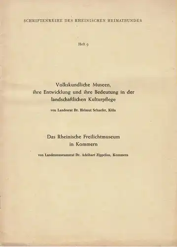 Schaefer, Helmut / Zippelius, Adelhart: Volkskundliche Museen, ihre Entwicklung und ihre Bedeutung in der landschaftlichen Kulturpflege. / Das Rheinische Freilichtmuseum in Kommern.  (Vorträge zur.. 