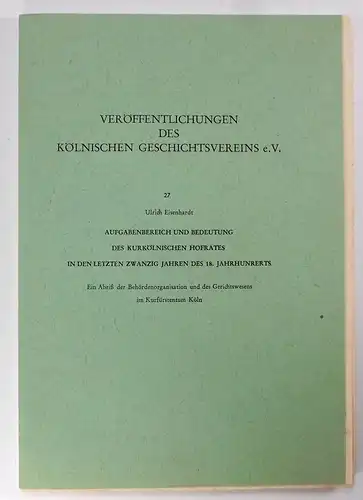 Eisenhardt, Ulrich: Aufgabenbereich und Bedeutung des Kurkölnischen Hofrates in den letzten zwanzig Jahren des 18. Jahrhunderts. Ein Abriß der Behördenorganisation und des Gerichtswesens im Kurfürstentum...