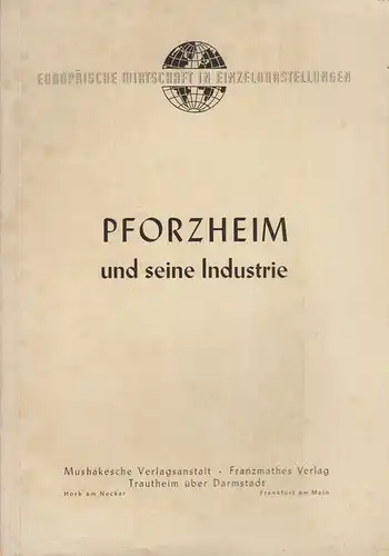 Ochner, Egon (Mitw.): Pforzheim und seine Industrie. (Europäische Wirtschaft in Einzeldarstellungen). 