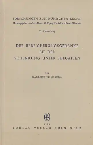 Misera, Karlheinz: Der Bereicherungsgedanke bei der Schenkung unter Ehegatten. (Forschungen zum römischen Recht ; Abh. 33). 