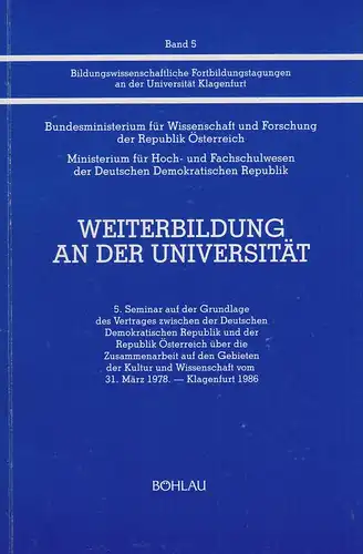 Österreich, Bundesministerium für Wissenschaft und Forschung / Larcher, Dietmar (Hrsg.): Weiterbildung an der Universität: 5. Seminar auf d. Grundlage d. Vertrages zwischen d. Dt. Demokrat...