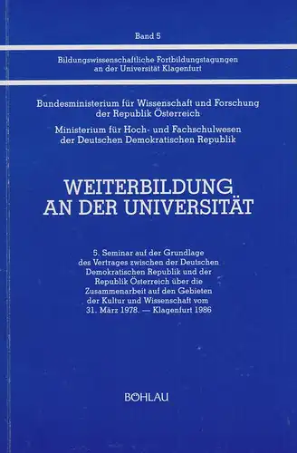 Österreich, Bundesministerium für Wissenschaft und Forschung / Larcher, Dietmar (Hrsg.): Weiterbildung an der Universität: 5. Seminar auf d. Grundlage d. Vertrages zwischen d. Dt. Demokrat.. 