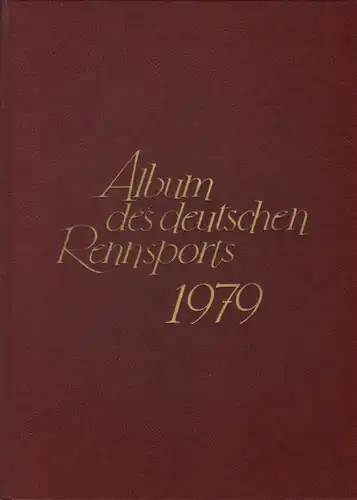 Deutscher Sportverl. Kurt Stoof (Hrsg.): Album des deutschen Rennsports 1979. Eine Jahreschronik für Galopprennsport und Vollblutzucht. 
