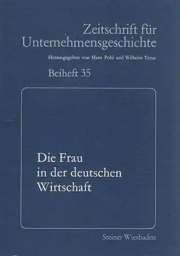 Pohl, Hans (Hrsg.): Die Frau in der deutschen Wirtschaft. Am 8. u. 9. Dezember 1983 in Essen. (Zeitschrift für Unternehmensgeschichte / Beiheft ; 35). 