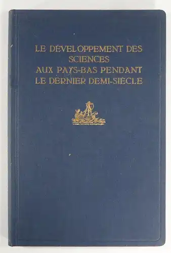 Div. Autoren: Le développement des sciences aux Pays Bas pendant le dernier demi siècle. Composé par plusieurs auteurs à la demande du comité pour l'organisation.. 