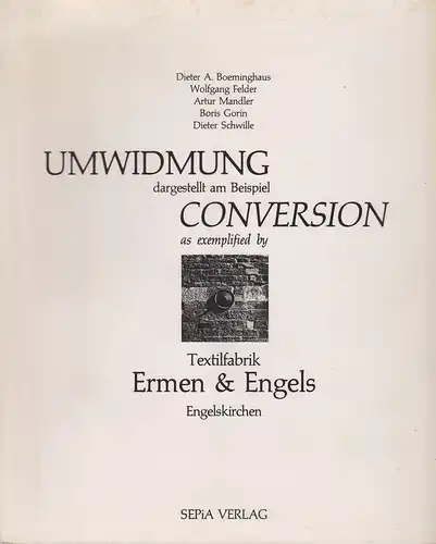 Boeminghaus, Dieter Alexander (u.a.): Umwidmung: dargest. am Beispiel Textilfabrik Ermen & Engels, Engelskirchen = Conversion. 