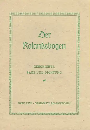 Lenz, Josef / GASTSTÄTTE ROLANDS BOGEN (Hrsg.): Der Rolandsbogen. Geschichte, Sage Und Dichtung. 