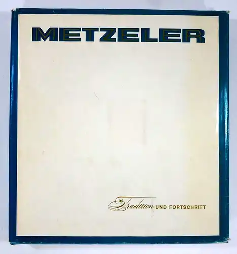 Klaß, Gert von: Metzeler - Tradition und Fortschritt. (herausgegeben aus Anlaß des 100jährigen Bestehens der Metzeler-Aktiengesellschaft). 100 Jahre Metzeler AG. 
