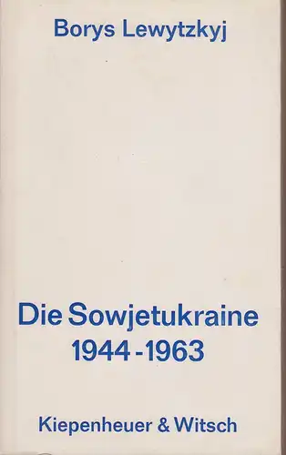 Lewytzkyi, Borys: Die Sowjetukraine 1944 - 1963. 