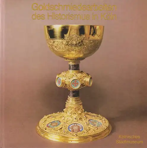 Schäfke, Werner: Goldschmiedearbeiten des Historismus in Köln. Köln. Stadtmuseum, 22.11.1980 - 28.1.1981. (Katalog). 