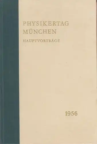 Auer, Hermann (Hrsg.): Physikertagung München. Hauptvorträge der Jahrestagung 1956 des Verbandes Deutscher Physikalischer Gesellschaften. (Nebent. 21. Deutscher Physikertag 1956. - Physikertag München). 