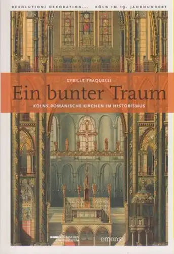 Fraquelli, Sybille: Ein bunter Traum: Kölns romanische Kirchen im Historismus ; Begleitband zur Ausstellung im Kölnischen Stadtmuseum 7. Juli bis 16. September 2012. 