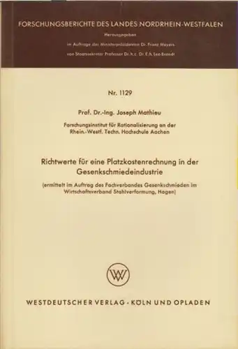 Mathieu, Joseph: Richtwerte für eine Platzkostenrechnung in der Gesenkschmiedeindustrie. (Forschungsberichte des Landes Nordrhein-Westfalen ; 1129). 