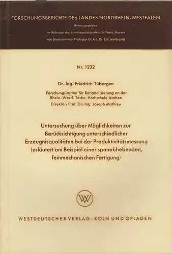 Tübergen, Friedrich: Untersuchung über Möglichkeiten zur Berücksichtigung unterschiedlicher Erzeugnisqualitäten bei der Produktivitätsmessung (erläutert am Beispiel einer spanabhebenden, feinmechanischen Fertigung). (Forschungsberichte des Landes...