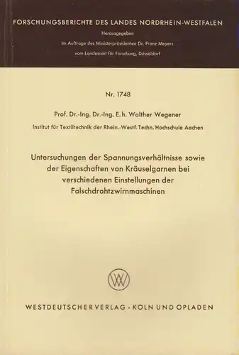 Wegener, Walther: Untersuchungen der Spannungsverhältnisse sowie der Eigenschaften von Kräuselgarnen bei verschiedenen Einstellungen der Falschdrahtzwirnmaschinen. (Nordrhein-Westfalen: Forschungsberichte des Landes Nordrhein-Westfalen ; Nr. 1748). 