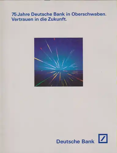 Deutsche Bank (Frankfurt am Main) (Hrsg.): 75 Jahre Deutsche Bank in Oberschwaben. Vertrauen in die Zukunft. 