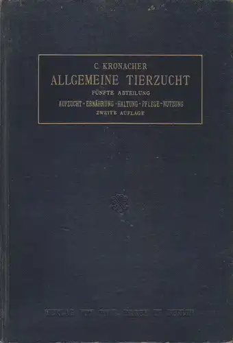 Kronacher, Karl: Allgemeine Tierzucht: Abt. 5., Aufzucht - Ernährung - Haltung - Pflege - Nutzung. 