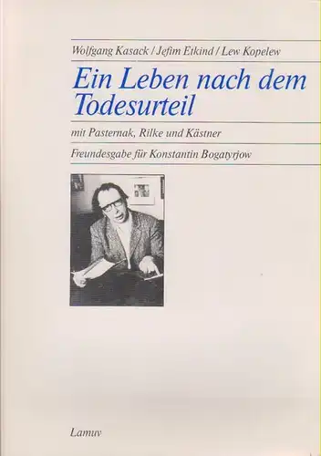 Bogatyrev, Konstantin Petrovic (Gefeierter): Ein Leben nach dem Todesurteil : mit Pasternak, Rilke u. Kästner ; Freundesgabe für Konstantin Bogatyrjow. (Festschrift). 