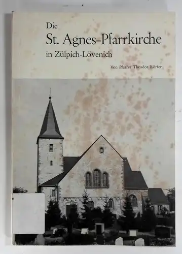 Körfer, Theodor: Die St. Agnes - Pfarrkirche in Zülpich-Lövenich. 