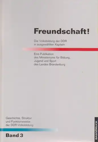 Grammes, Tilmann: Freundschaft! Die Volksbildung der DDR in ausgewählten Kapiteln ; eine Publikation des Ministeriums für Bildung, Jugend und Sport des Landes Brandenburg. (Geschichte, Struktur und Funktionsweise der DDR-Volksbildung 3). 