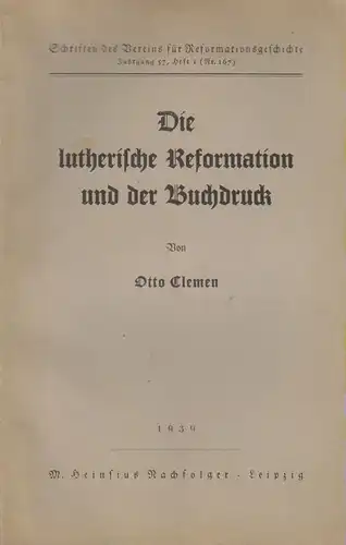 Clemen, Otto: Die lutherische Reformation und der Buchdruck. (Diss.). (Schriften des Vereins für Reformationsgeschichte ; 167 = Jg. 57, H. 1). 