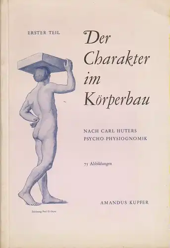 Kupfer, Amandus: Der Charakter im Körperbau nach Carl Huters Psycho-Physiognomik; 1. 