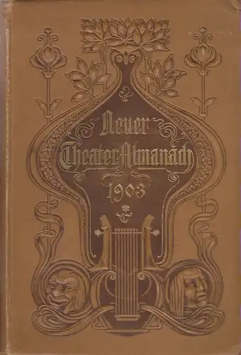 Genossenschaft Deutscher Bühnen-Angehöriger (Hrsg.): Neuer Theater Almanach. 1903. Theatergeschichtliches Jahr- und Adressen-Buch (Begründet 1889). Vierzehnter Jahrgang. 