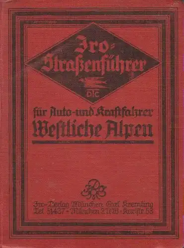 (Ohne Autor): Iro-Strassenführer für Auto- und Kraftfahrer. Deutscher Touring-Club Sitz München. Westliche Alpen. 