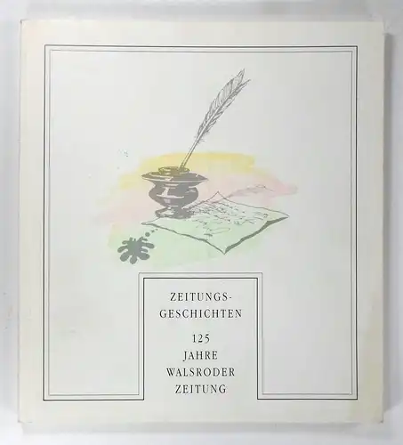Schulz, Eckard u.a: Zeitungsgeschichten. 125 Jahre Walsroder Zeitung. (1867-1992). 