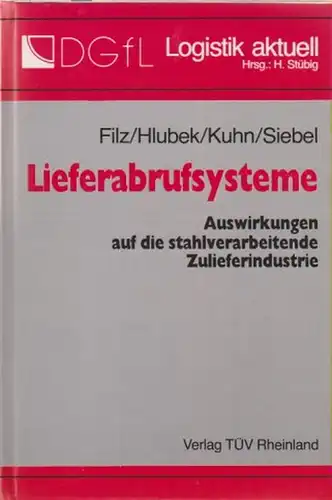 Filz, Bernd (u.a.): Lieferabrufsysteme. Auswirkungen auf die stahlverarbeitende Zulieferindustrie. 