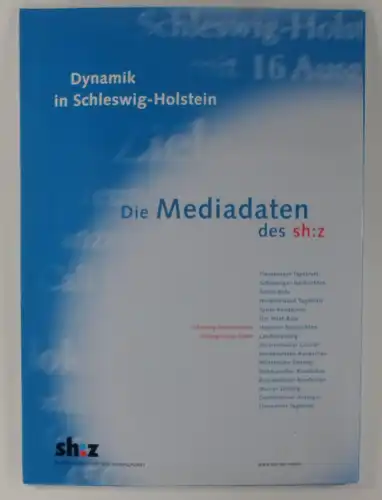 Schleswig-Holsteinischer Zeitungsverlag (Hg.): Dynamik in Schleswig-Holstein. Die Mediadaten des sh:z. 