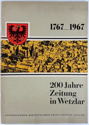Hinze, Kurt / Scheer, Wolfgang (Red.): 200 Jahre Zeitung in Wetzlar. 1767-1967. Sondernummer der Wetzlarer Neuen Zeitung. Juli 1967. 
