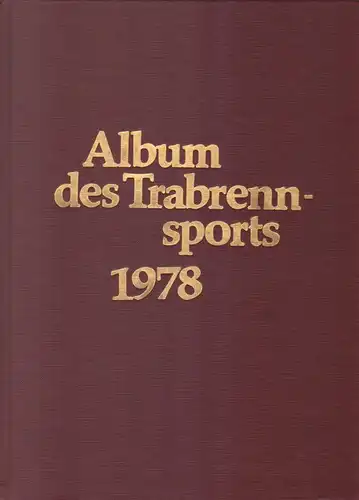 Deutscher Sportverl. Kurt Stoof (Hrsg.): Album des Trabrennsports 1978. Eine Jahreschronik für Trabrennsport und Traberzucht. 