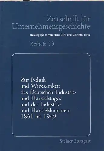Pohl, Hans (Hrsg.): Zur Politik und Wirksamkeit des Deutschen Industrie  und Handelstages und der Industrie  und Handelskammern 1861 bis 1949 : Referate u.. 