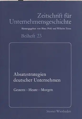 Pohl, Hans (Hrsg.): Absatzstrategien deutscher Unternehmen Gestern - heute - Morgen: Referate u. Diskussionsbeiträge.. 	(Zeitschrift für Unternehmensgeschichte / Beiheft ; 23). 