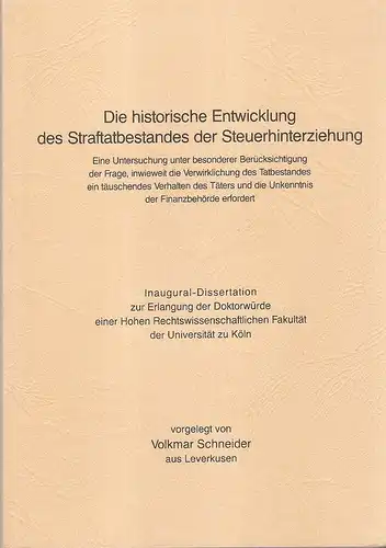 Schneider, Volkmar: Die historische Entwicklung des Straftatbestandes der Steuerhinterziehung : e. Unters. unter bes. Berücks. d. Frage, inwieweit d. Verwirklichung d. Tatbestandes e. täuschendes Verhalten.. 