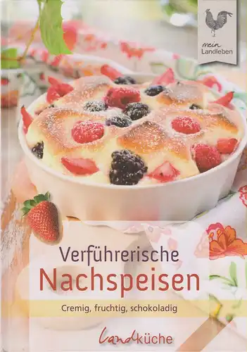 Chales de Beaulieu, André: Verführerische Nachspeisen. Cremig, fruchtig, schokoladig. (Mein Landleben. Landküche). 