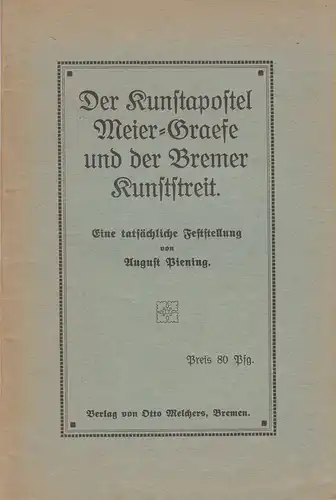 Piening, August: Der Kunstapostel Meier-Graefe und der Bremer Kunststreit. Eine tatsächliche Feststellung. 