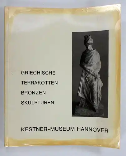 Liepmann, Ursula: Griechische Terrakotten, Bronzen, Skulpturen. (Bildkataloge des Kestner-Museums Hannover, XII). 