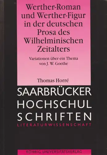 Horré, Thomas: Werther-Roman und Werther-Figur in der deutschen Prosa des Wilhelminischen Zeitalters. Variationen über ein Thema von J. W. Goethe. (Saarbrücker Hochschulschriften ; 28 : Literaturwissenschaft ). 