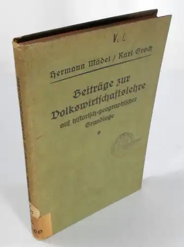 Mädel, Hermann / Groch, Karl (Hg.): Beiträge zur Volkswirtschaftslehre auf historisch-geographischer Grundlage für den Gebrauch in Volks-, Mittel-, Fortbildungs-, Fach- und Beamtenschulen. 