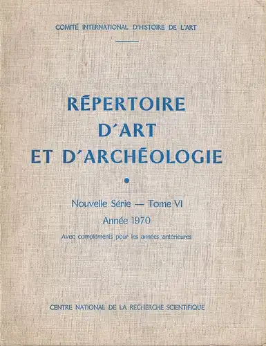 Comité International d'Histoire de l'Art (Hrsg.): Repertoire d'art et d'archeologie. VI (6) 1970. 